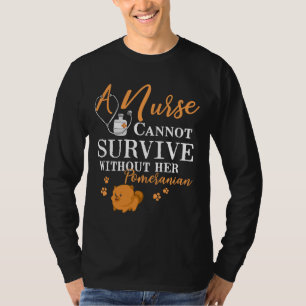 Nurse Can T Not Survive Without Her Pomeranian Mum T-Shirt