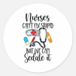 Nurse Can't Fix Stud But We Can Sedate It Nurselif Classic Round Sticker