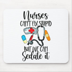 Nurse Can't Fix Stud But We Can Sedate It Nurselif Mouse Mat