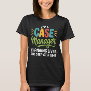 Nurse Case Manager Changing lifes one step at a ti T-Shirt