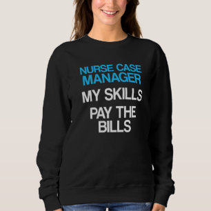Nurse Case Manager Rn Management 9 Sweatshirt
