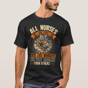 Nurse Case Managers Are Way Cooler Than Others T-Shirt