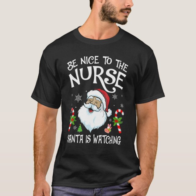 Nurse Christmas  Be Nice To The Nurse Santa is Wat T-Shirt (Front)