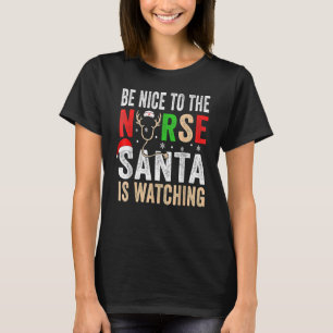 Nurse Christmas Be Nice To The Nurse Santa is Wat T-Shirt