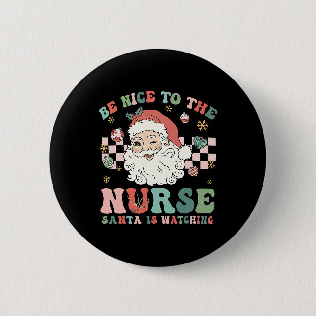 Nurse Christmas Be Nice To The Nurse Santa Is Watc 6 Cm Round Badge (Front)