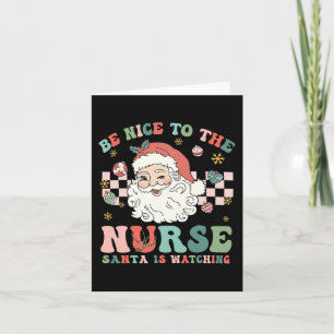Nurse Christmas Be Nice To The Nurse Santa Is Watc Card