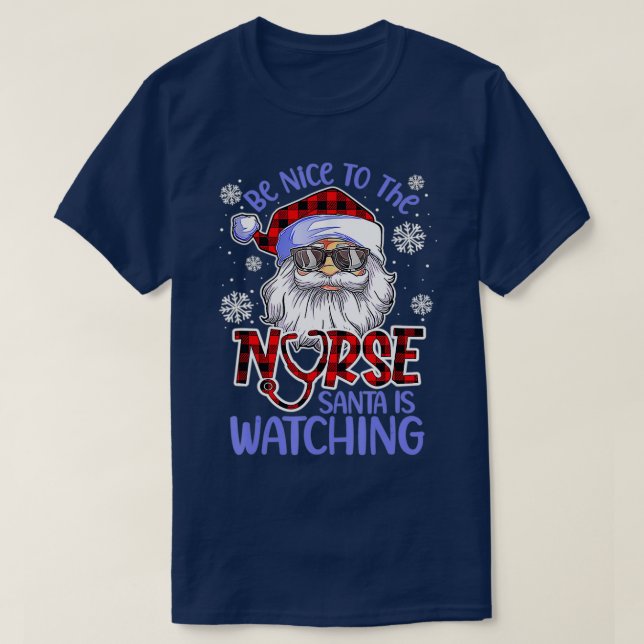 Nurse Christmas Be Nice To The Nurse Santa is Watc T-Shirt (Design Front)