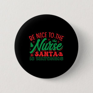 Nurse Christmas Shirt Be Nice To The Nurse Santa I 6 Cm Round Badge