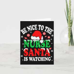 Nurse Christmas Tee Be Nice To The Nurse Santa Is  Card