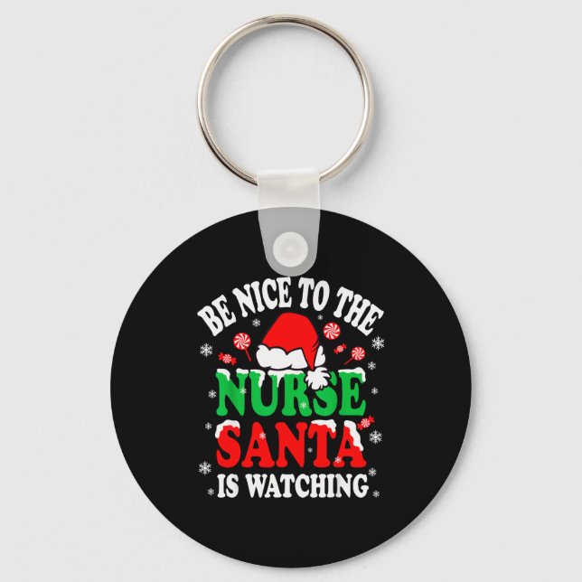 Nurse Christmas Tee Be Nice To The Nurse Santa Is  Key Ring (Front)