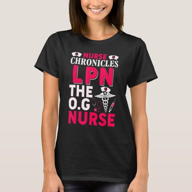 Nurse Chronicles LPN The O G Nurse T-Shirt (Front)