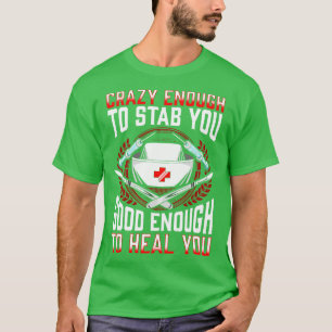 Nurse Crazy Enough To Stab You Good Enough To Heal T-Shirt