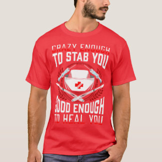 Nurse Crazy Enough To Stab You Good Enough To Heal T-Shirt