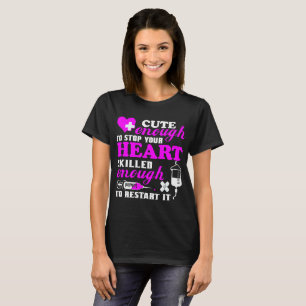 Nurse Cute Enough Stop Your Heart Skilled Restart T-Shirt