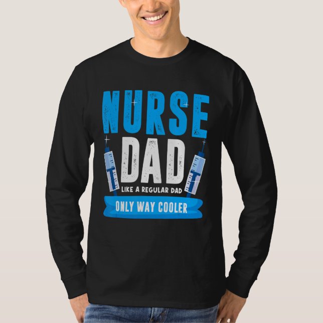 Nurse Dad Like A Regular Dad Only Cooler Nurses Fa T-Shirt (Front)