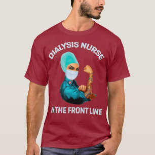 Nurse Dialysis Specialist Nursing Front Line T-Shirt
