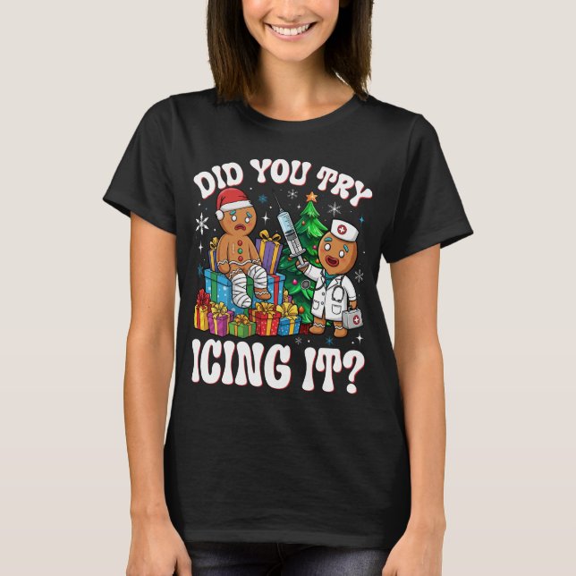 Nurse Did You Try Icing It Christmas Gingerbread T-Shirt (Front)