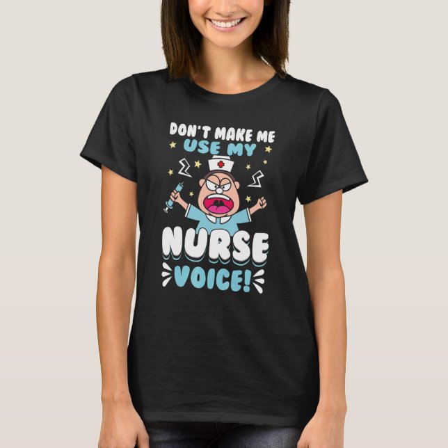 Nurse Don't Make Me Use My Niche Voice Womens T-Shirt (Front)