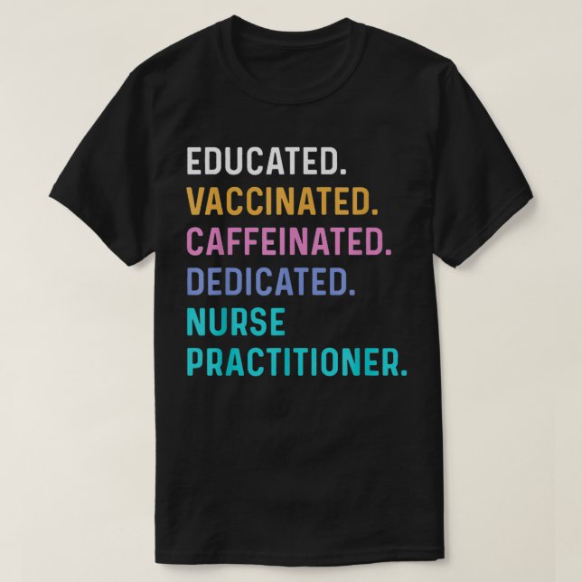 Nurse Educated Vaccinated Caffeinated Dedicated Pr T-Shirt (Design Front)