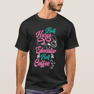 Nurse Educator Coffee Nursing School Coffee Addict T-Shirt
