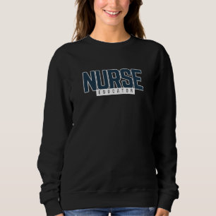 Nurse Educator - Nursing Faculty Apparel Sweatshirt