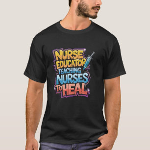Nurse Educator Quote Clinical Nursing Instructor N T-Shirt