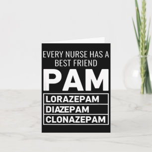 Nurse Every Nurse Has A Friend Pam Lorazepam Diaze Card