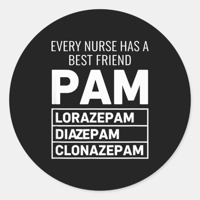 Nurse Every Nurse Has A Friend Pam Lorazepam Diaze Classic Round Sticker (Front)