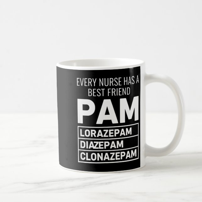 Nurse Every Nurse Has A Friend Pam Lorazepam Diaze Coffee Mug (Right)