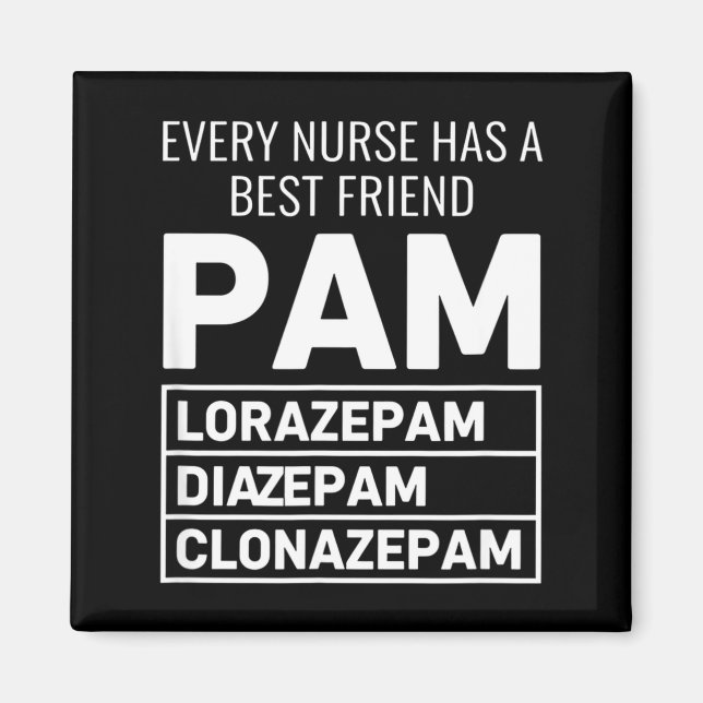 Nurse Every Nurse Has A Friend Pam Lorazepam Diaze Magnet (Front)