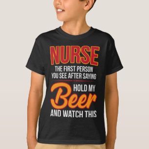 Nurse First Person After Hold My Beer Humour Gag G T-Shirt