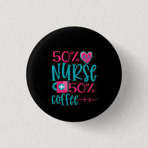 Nurse Gift 50% Nurse 50% Coffee 3 Cm Round Badge
