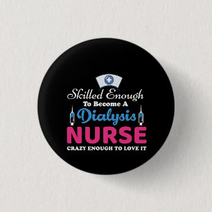 Nurse Gift A Dialysis Nurse Crazy 3 Cm Round Badge