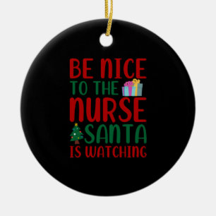 Nurse Gift Be Nice To Nurse Santa Ceramic Tree Decoration