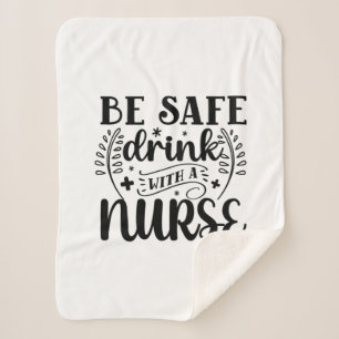 Nurse Gift Be Safe Drink With A Nurse Sherpa Blanket