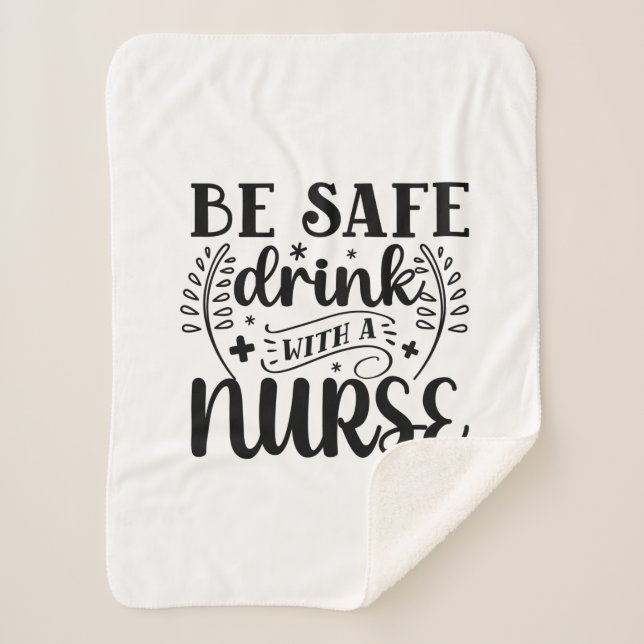 Nurse Gift Be Safe Drink With A Nurse Sherpa Blanket (Front)