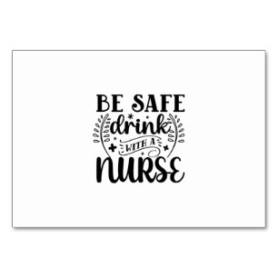 Nurse Gift Be Safe Drink With A Nurse Table Number