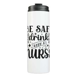 Nurse Gift Be Safe Drink With A Nurse Thermal Tumbler