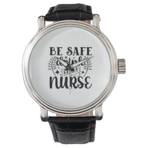 Nurse Gift Be Safe Drink With A Nurse Watch
