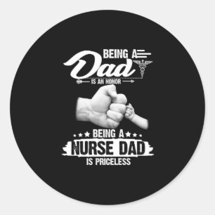 Nurse Gift Being A Dad Is An Honour Being A Nurs Classic Round Sticker