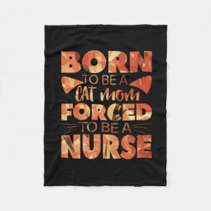 Nurse Gift Born To Be A Cat Mom Fleece Blanket