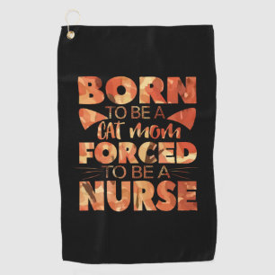 Nurse Gift Born To Be A Cat Mom Golf Towel
