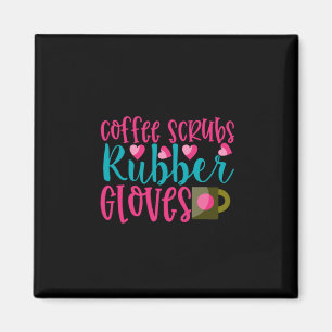 Nurse Gift Coffee Scrubs Rubber Gloves Magnet
