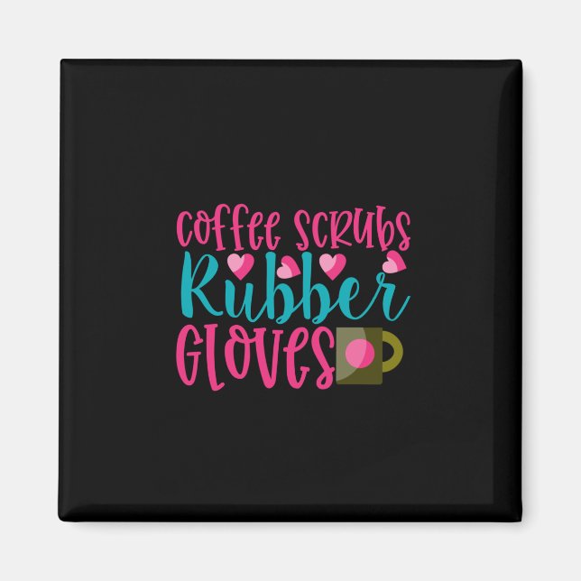 Nurse Gift Coffee Scrubs Rubber Gloves Magnet (Front)