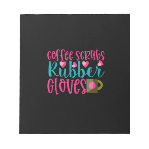 Nurse Gift   Coffee Scrubs Rubber Gloves Notepad