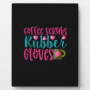 Nurse Gift Coffee Scrubs Rubber Gloves Plaque