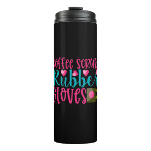 Nurse Gift   Coffee Scrubs Rubber Gloves Thermal Tumbler