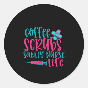Nurse Gift Coffee Scrubs Sanity Nurse Life Classic Round Sticker