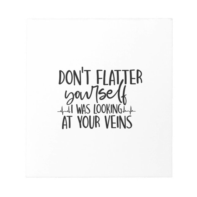 Nurse Gift Don't Flatter Yourself Notepad (Front)