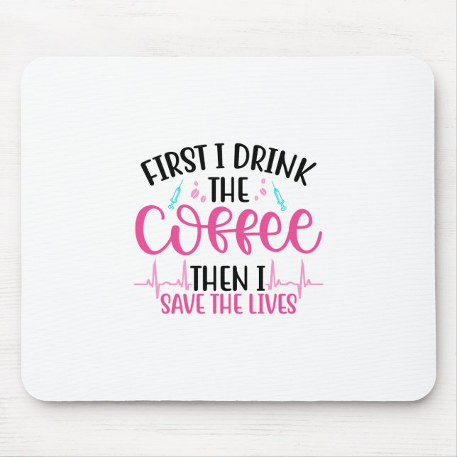Nurse Gift First I Drink The Coffee Mouse Mat (Front)